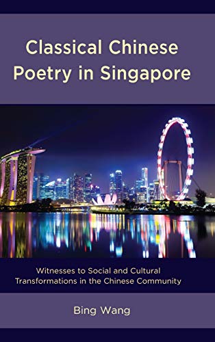 Classical Chinese Poetry in Singapore: Witnesses to Social and Cultural Transformations in the Chinese Community