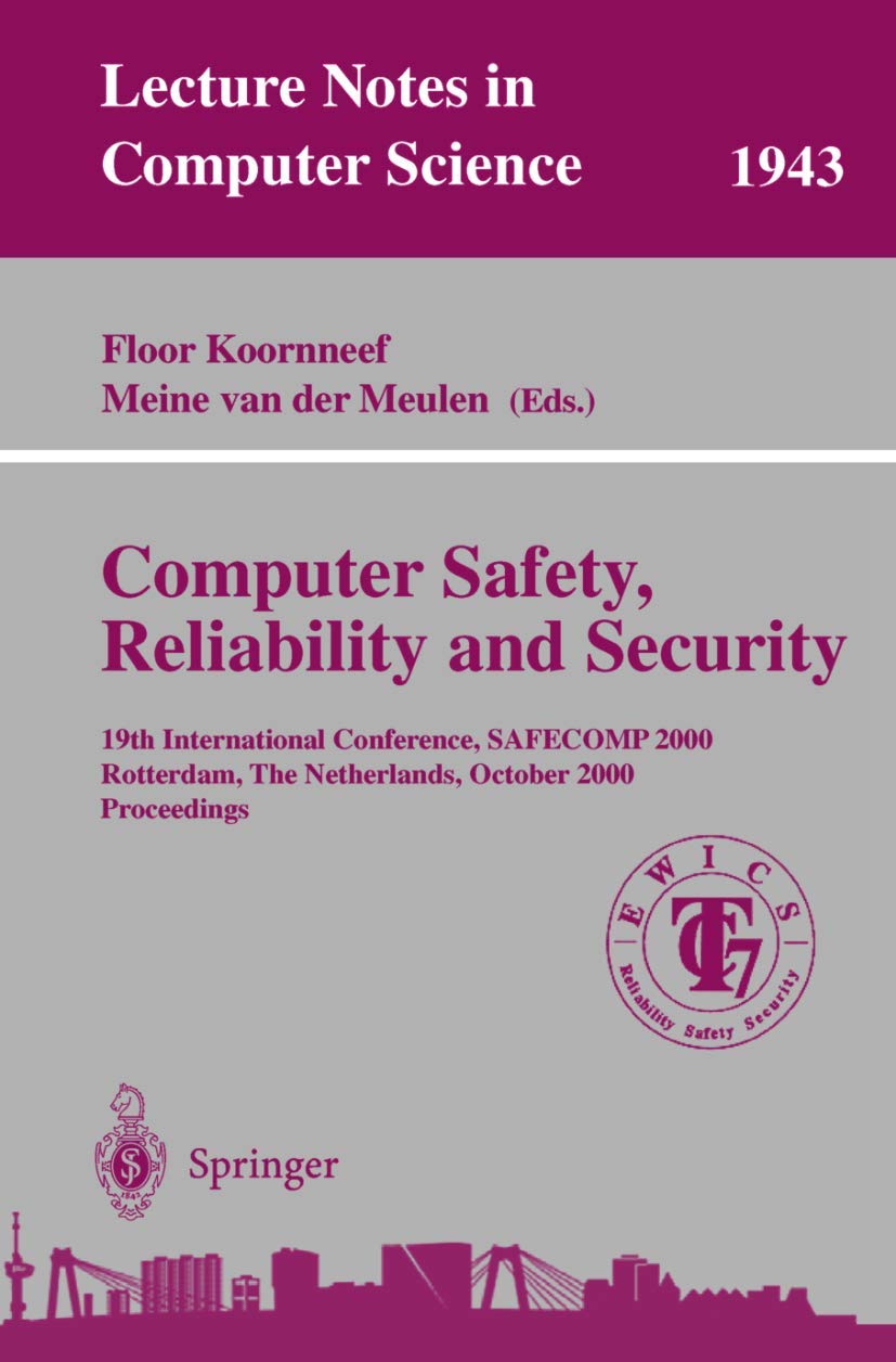 Computer Safety, Reliability, and Security: 19th International Conference, SAFECOMP 2000, Rotterdam, The Netherlands, October 24-27, 2000 Proceedings ... Notes in Computer Science, 1943, Band 1943)