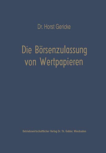 Die Borsenzulassung Von Wertpapieren (German Edition): Vergleich der deutschen, schweizerischen und niederländischen Bestimmungen (Schriftenreihe für Kreditwirtschaft und Finanzierung, 3, Band 3)