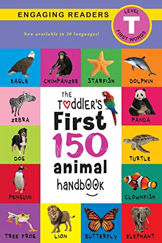 The Toddler's First 150 Animal Handbook (Travel Edition): Pets, Aquatic, Forest, Birds, Bugs, Arctic, Tropical, Underground, Animals on Safari, and ... Level T) (The Toddler's Handbook, Band 2)