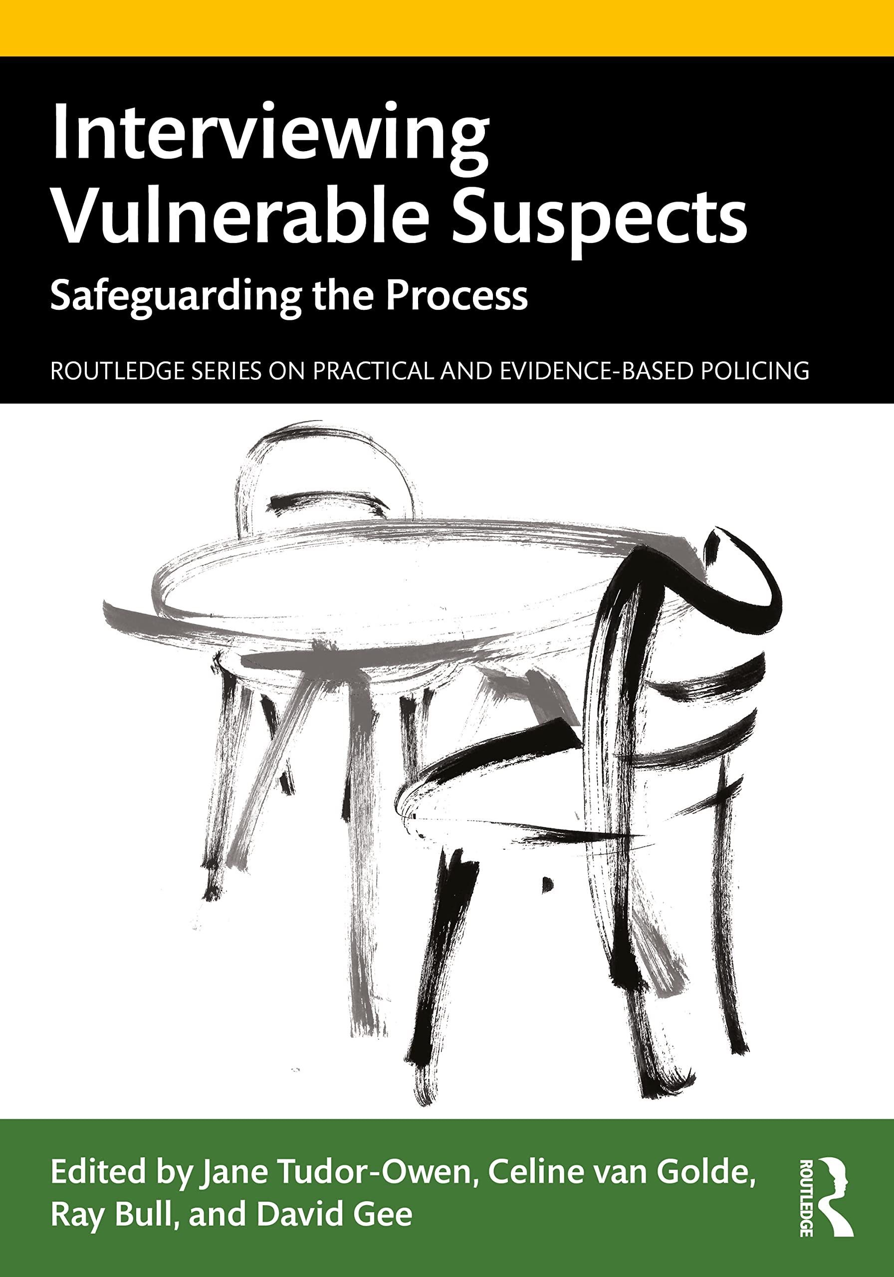 Interviewing Vulnerable Suspects: Safeguarding the Process (The Routledge on Practical and Evidence-Based Policing)