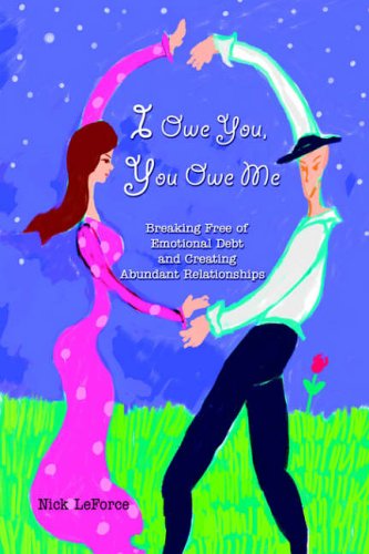 I Owe You, You Owe Me: Breaking Free of Emotional Debt and Creating Abundant Relationships