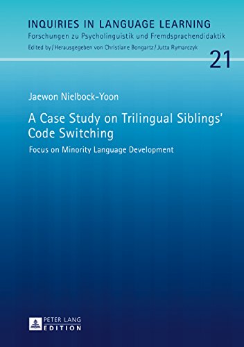 A Case Study on Trilingual Siblings’ Code Switching: Focus on Minority Language Development (Inquiries in Language Learning / Forschungen zu Psycholinguistik und Fremdsprachendidaktik, Band 21)