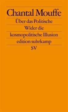 Über das Politische: Wider die kosmopolitische Illusion (edition suhrkamp)
