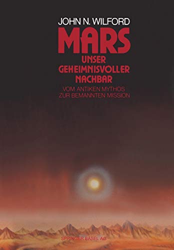 Mars - Unser geheimnisvoller Nachbar: Vom Antiken Mythos Zur Bemannten Mission (German Edition)