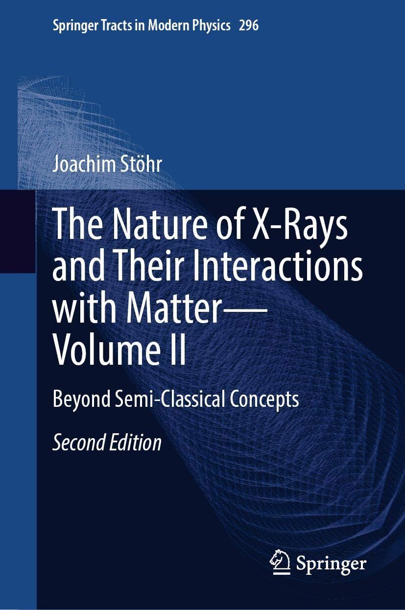 The Nature of X-Rays and Their Interactions with Matter-Volume II
