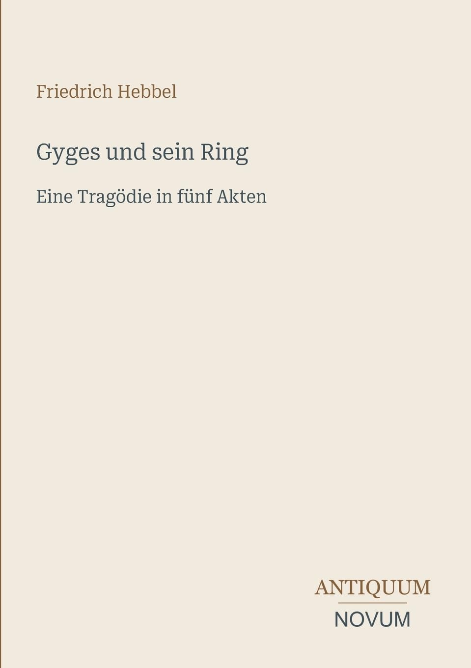Gyges und sein Ring: Eine Tragödie in fünf Akten