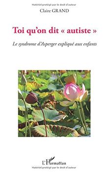 Toi qu'on dit autiste : le syndrome d'Asperger expliqué aux enfants