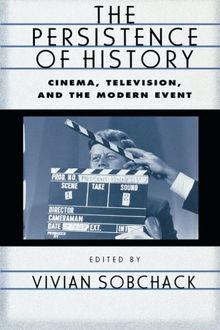The Persistence of History: Cinema, Television and the Modern Event (Afi Film Readers)