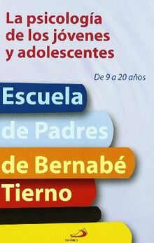 La psicología de los jóvenes y adolescentes : de 9 a 20 años (Escuela de padres)