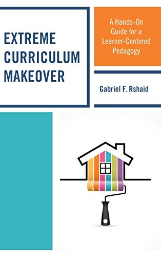 Extreme Curriculum Makeover: A Hands-On Guide for a Learner-Centered Pedagogy