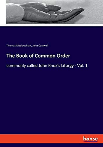 The Book of Common Order: commonly called John Knox's Liturgy - Vol. 1