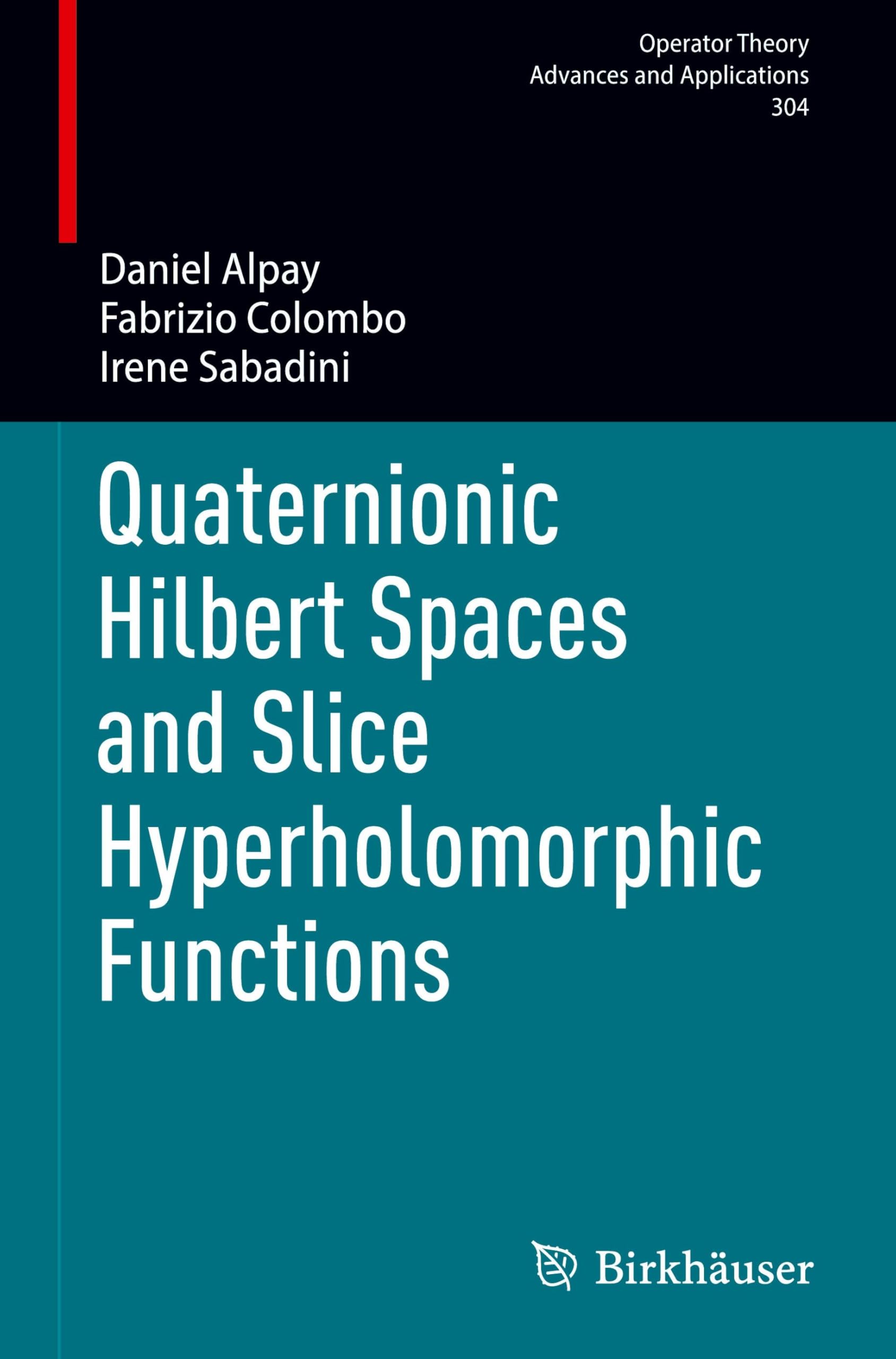 Quaternionic Hilbert Spaces and Slice Hyperholomorphic Functions (Operator Theory: Advances and Applications, 304, Band 304)