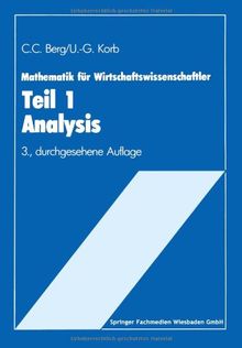 Mathematik für Wirtschaftswissenschaftler: Teil I Analysis Lehrstoffkurzfassung und Aufgabensammlung mit Lösungen (German Edition)