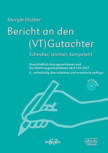 Bericht an den (VT)Gutachter: Schneller, leichter, kompetent. Einschließlich Antragsverfahren und Durchführungsmodalitäten ab 01.04.2017 (Materialien)