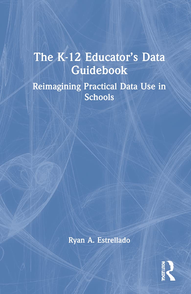 The K-12 Educator’s Data Guidebook: Reimagining Practical Data Use in Schools