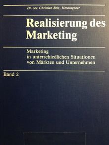 Realisierung des Marketing, Band 2 Marketing in unterschiedlichen Situationen von Märkten und Unternehmen