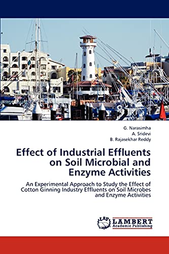 Effect of Industrial Effluents on Soil Microbial and Enzyme Activities: An Experimental Approach to Study the Effect of Cotton Ginning Industry Effluents on Soil Microbes and Enzyme Activities