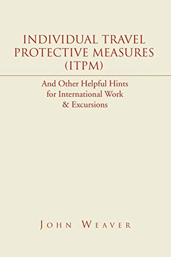 Individual Travel Protective Measures (ITPM): And Other Helpful Hints for International Work & Excursions