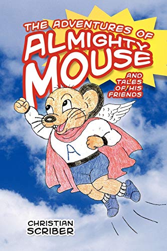 The Adventures of Almighty Mouse: And Tales Of His Friends