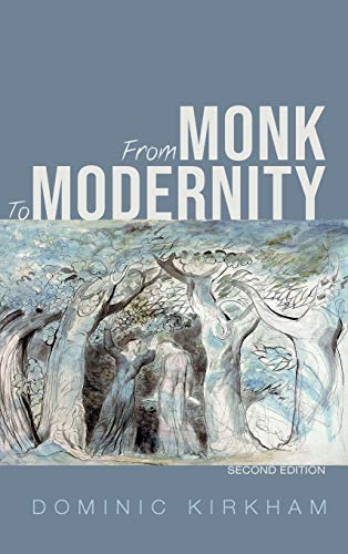 Dominic Kirkham From Monk To Modernity, Second Edition, The Challenge Of Modern Thinking