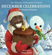 Mr. Shipman's Kindergarten Chronicles: December Celebrations 5th Year Anniversary Edition: December Celebrations