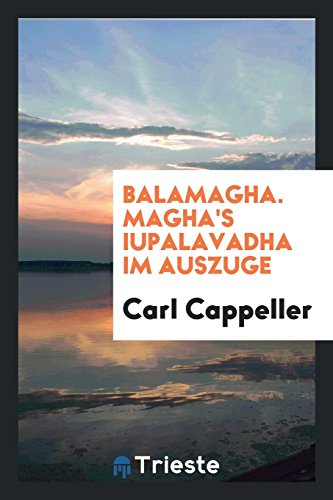 Balamagha. Magha's iupalavadha im Auszuge