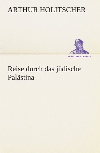 Reise durch das jüdische Palästina (TREDITION CLASSICS)