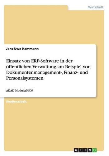 Einsatz von ERP-Software in der öffentlichen Verwaltung am Beispiel von Dokumentenmanagement-, Finanz- und Personalsystemen: AKAD Modul ANS09