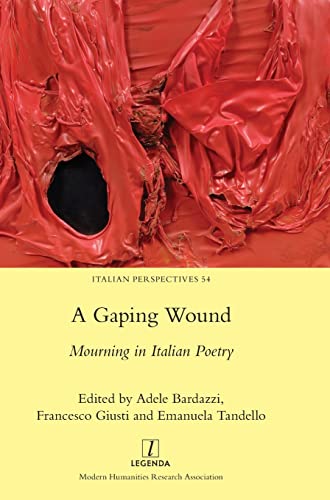 A Gaping Wound: Mourning in Italian Poetry (Italian Perspectives, Band 54)