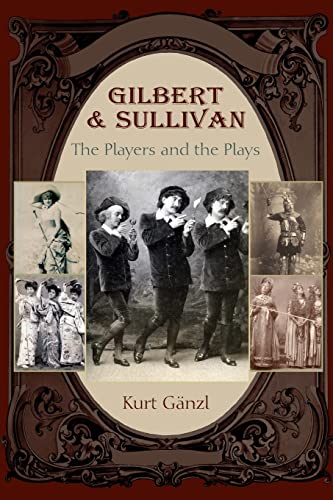 Kurt Ganzl Gilbert And Sullivan, The Players And The Plays