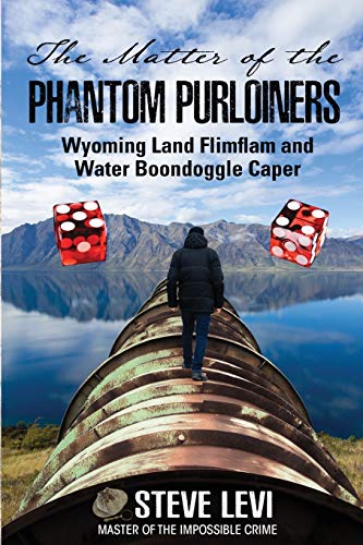 The Matter of the Phantom Purloiners: Wyoming Land Flimflam and Water Boondoggle Caper (Impossible Crime Mystery 4)