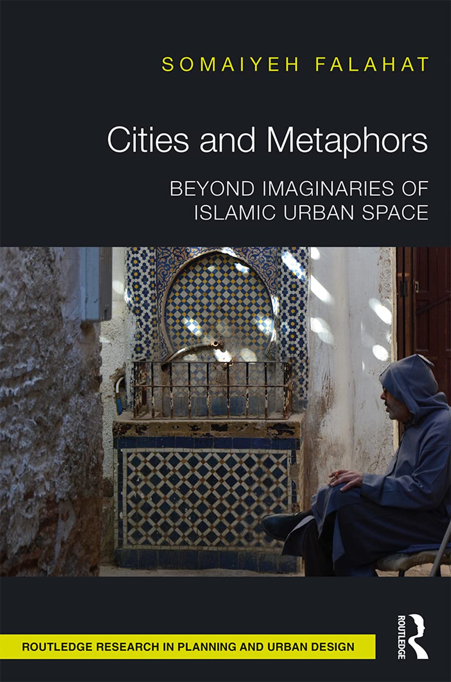 Cities and Metaphors: Beyond Imaginaries of Islamic Urban Space (Routledge Research in Planning and Urban Design)