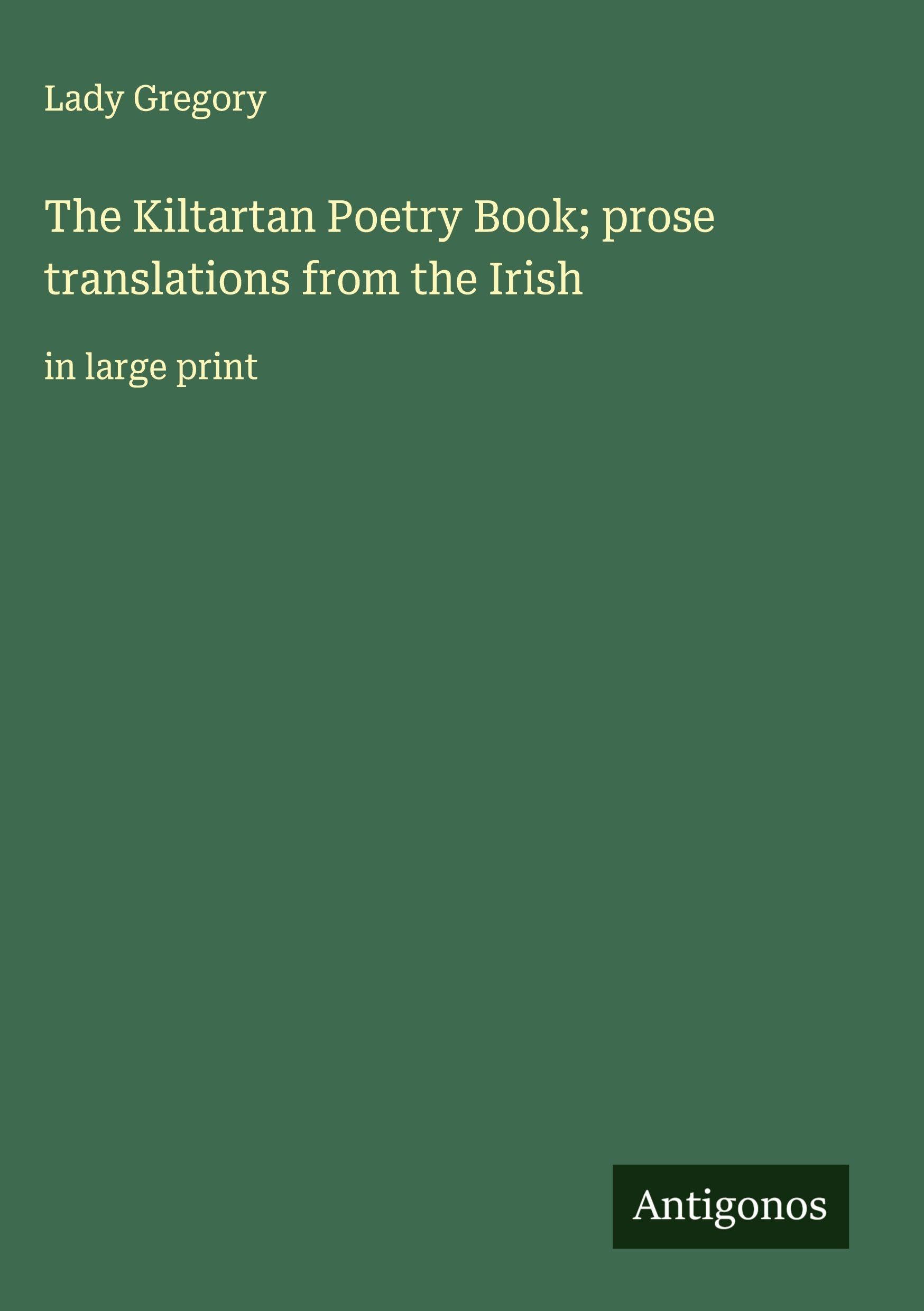 The Kiltartan Poetry Book; prose translations from the Irish: in large print