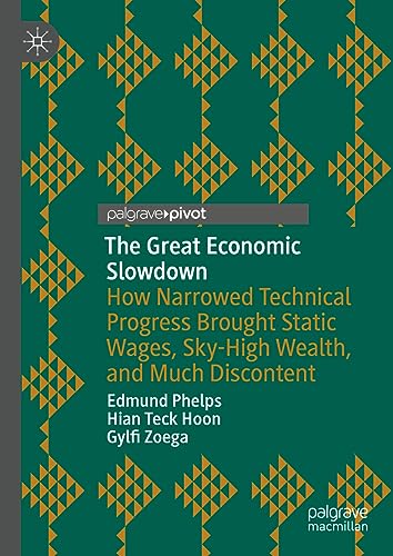 The Great Economic Slowdown: How Narrowed Technical Progress Brought Static Wages, Sky-High Wealth, and Much Discontent