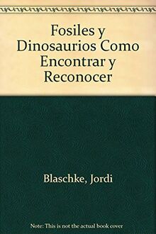 Fosiles y Dinosaurios Como Encontrar y Reconocer