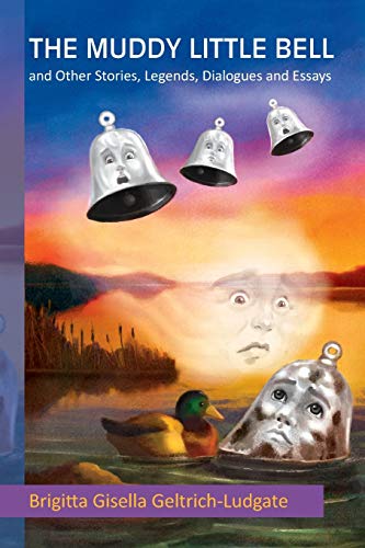 The Muddy Little Bell: And Other Stories, Legends, Dialogues and Essays