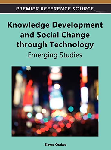 Knowledge Development and Social Change through Technology: Emerging Studies (Premier Reference Source)