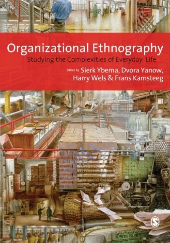 Sierk Ybema Organizational Ethnography, Studying The Complexity Of Everyday Life