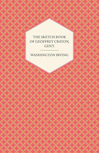 The Sketch Book Of Geoffrey Crayon: Volume I