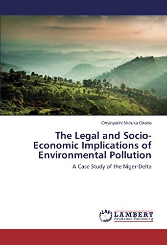The Legal and Socio-Economic Implications of Environmental Pollution: A Case Study of the Niger-Delta