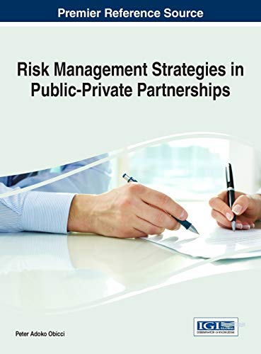 Risk Management Strategies in Public-Private Partnerships (Advances in Business Strategy and Competitive Advantage (ABSCA))