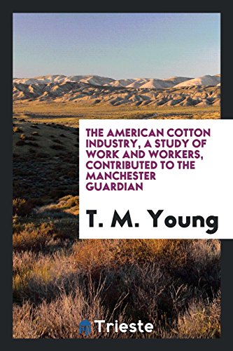 The American cotton industry, a study of work and workers, contributed to the Manchester Guardian