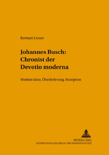 Johannes Busch: Chronist der Devotio moderna: Werkstruktur, Überlieferung, Rezeption (Tradition - Reform - Innovation)