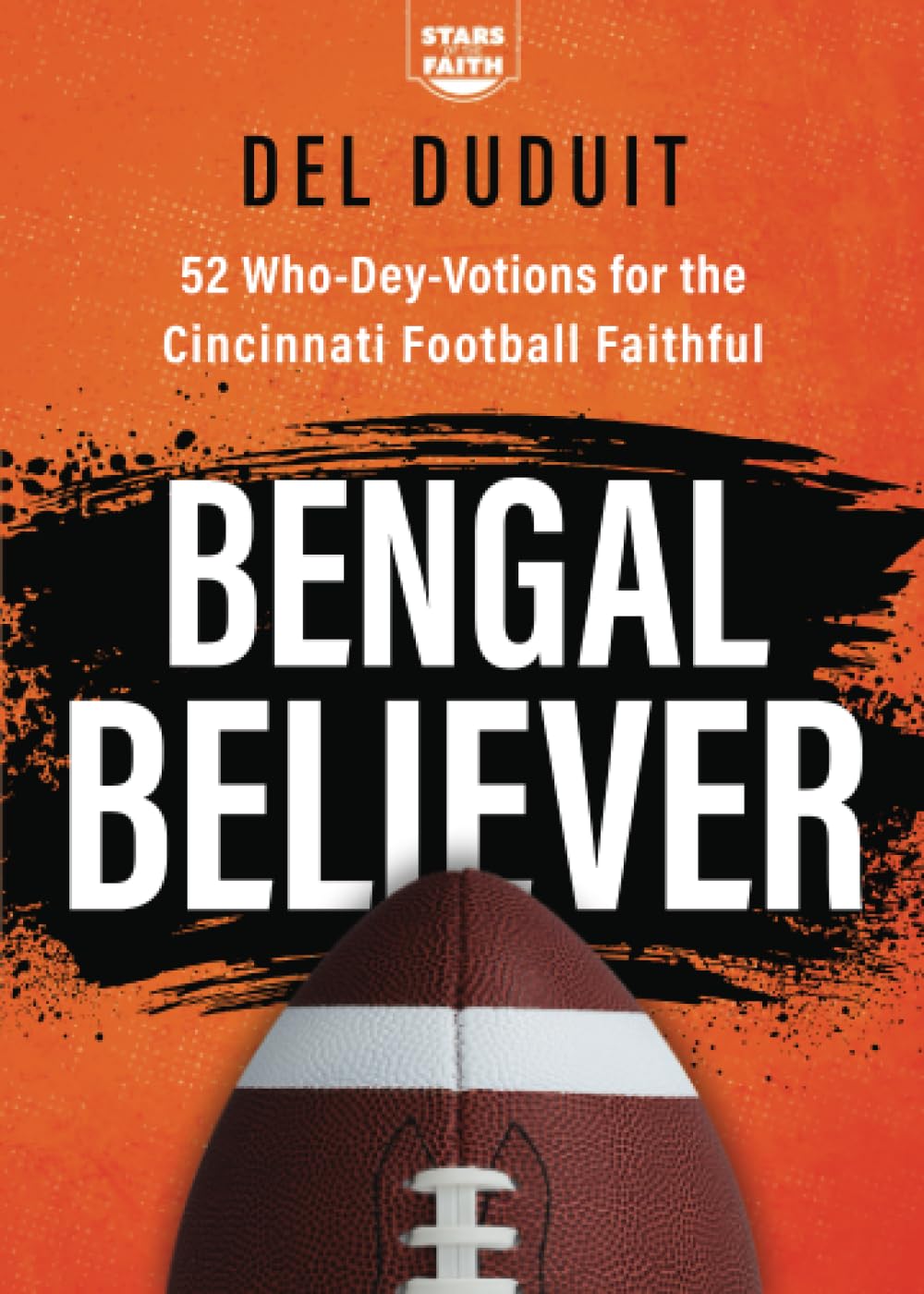 Bengal Believer: 52 Who-Dey-Votions for the Cincinnati Football Faithful (Stars of the Faith, Band 8)
