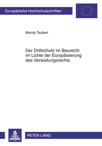 Der Drittschutz im Baurecht im Lichte der Europäisierung des Verwaltungsrechts (Europäische Hochschulschriften / European University Studies / Publications Universitaires Européennes)
