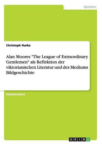 Alan Moores The League of Extraordinary Gentlemen als Reflektion der viktorianischen Literatur und des Mediums Bildgeschichte