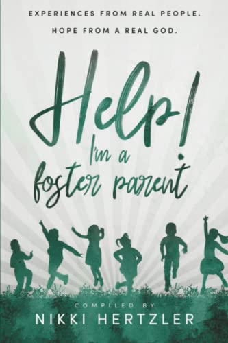Help! I'm a Foster Parent: Experiences from Real People. Hope from a Real God.
