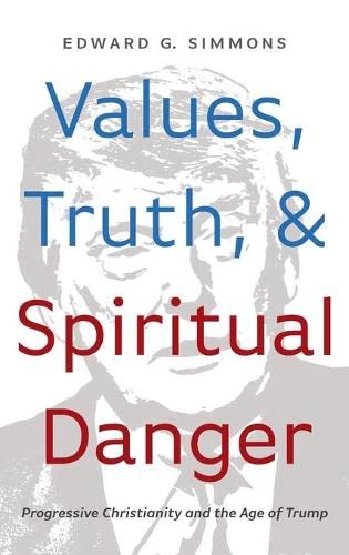 Values, Truth, and Spiritual Danger: Progressive Christianity and the Age of Trump