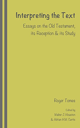 Interpreting the Text: Essays on the Old Testament, its Reception and its Study, edited by Walter J. Houston and Adrian H.W. Curtis